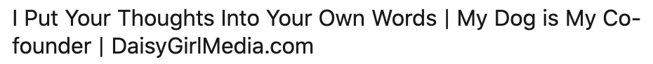 Text quote from daisygriffmedia.com stating 'my dog is my co-founder' for my LinkedIn headlines.