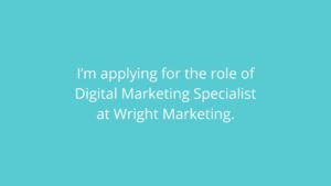 Text on a teal background reads "I'm applying for the role of digital marketing specialist at Wright Marketing, using Biteable video maker.
