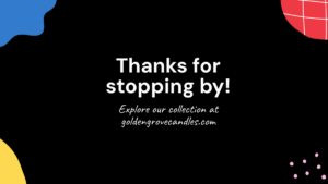 Black background with white text saying "Thanks for stopping by! Explore our collection at goldengrovecandles.com" and colorful abstract shapes in the corners.