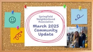 Corkboard with a flyer reading "Springfield Neighborhood Association March 2025 Community Update" and a photo of people volunteering outdoors.