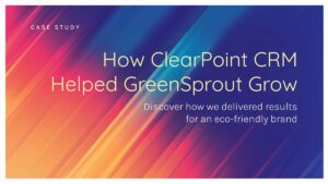 Case study cover with text: "How ClearPoint CRM Helped GreenSprout Grow. Discover how we delivered results for an eco-friendly brand" on a colorful diagonal gradient background.