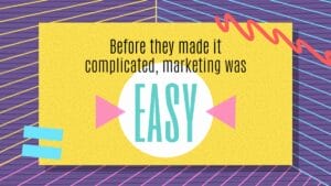 A graphic with geometric shapes and lines features the text: "Before they made it complicated, marketing was EASY" with "EASY" in large, blue letters.