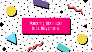 A pink rectangle with the text "Marketing, like it used to be. Only smarter." on a white background with colorful geometric shapes and black squiggles.