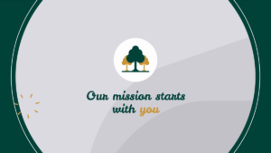 A tree logo above the text "Our mission starts with you" on a gray background with green and gold accents.