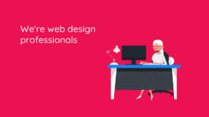 Illustration of a person sitting at a desk with a computer, next to text that reads, "We're web design professionals," on a red background.