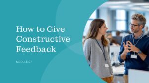 A woman and a man talk in an office. Text on the left reads: "How to Give Constructive Feedback, Module 07.